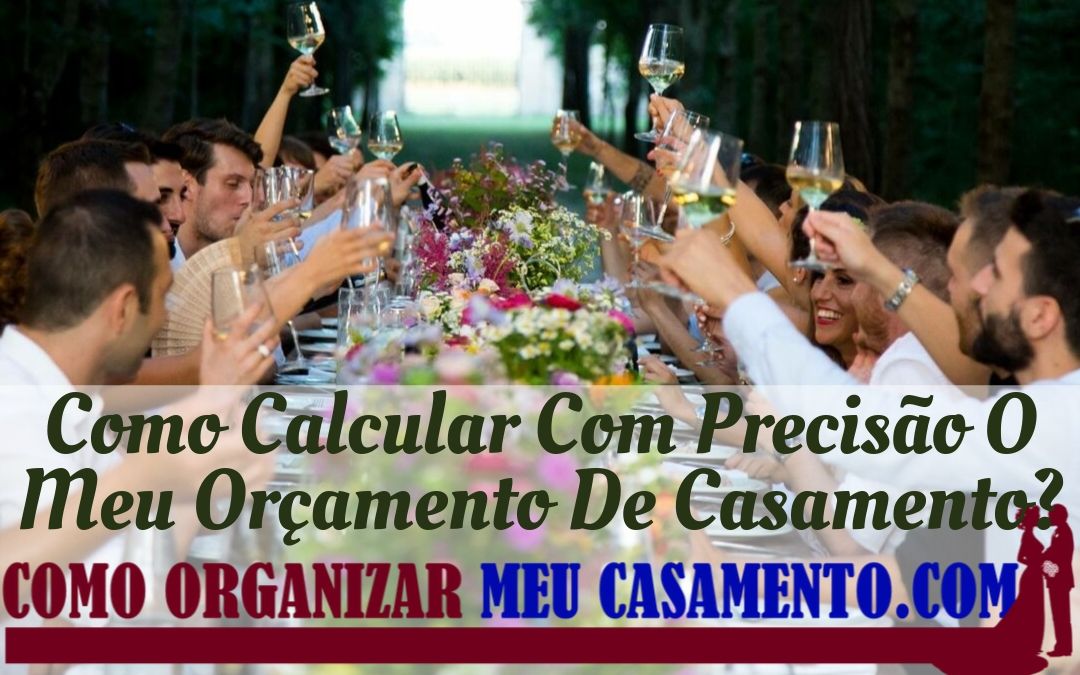 Como Calcular Com Precisão O Meu Orçamento De Casamento?